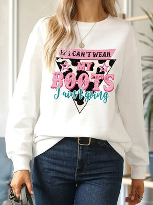 IF I CAN'T WEAR MY BOOTS I AIN'T GOING Graphic Sweatshirt
